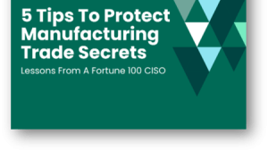 5 Practical Tips to Protect Manufacturing Trade Secrets